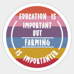 Education is important but the farming is importanter Sticker